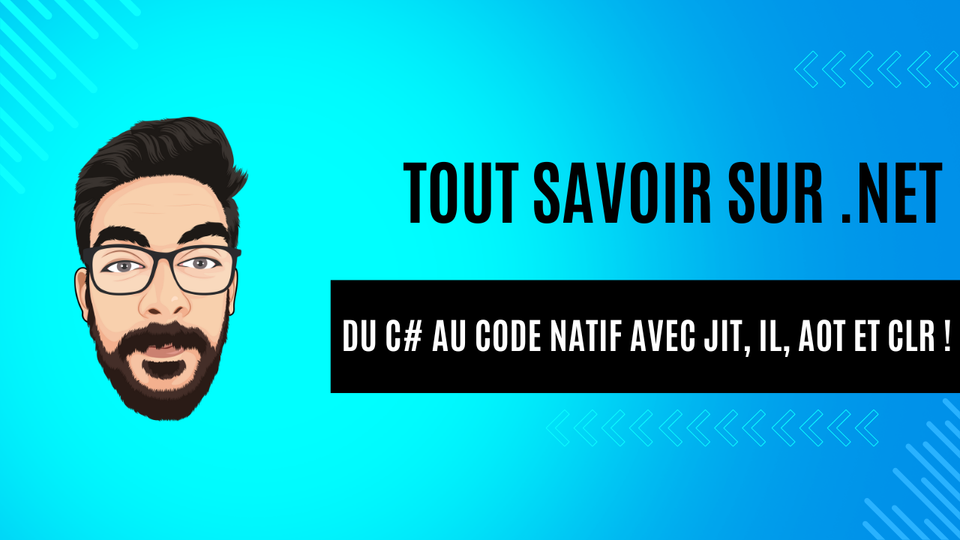 Tout savoir sur .NET : Du C#, F# ou VB au Code Natif avec JIT, IL, AOT et CLR !